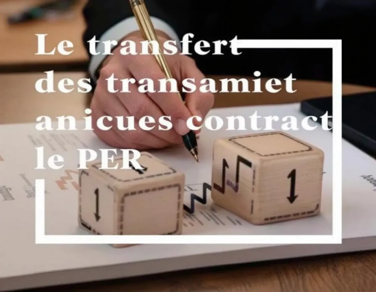 Le transfert des anciens contrats vers le PER : Optimisation fiscale et stratégies patrimoniales